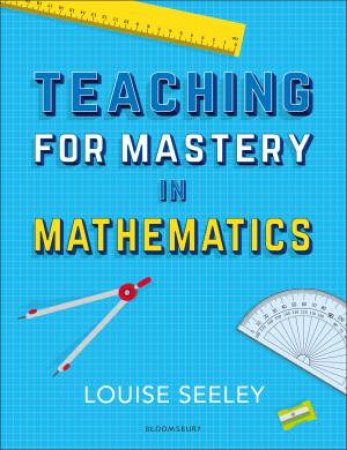 Teaching For Mastery In Mathematics by Andy Ash & Mark Cotton