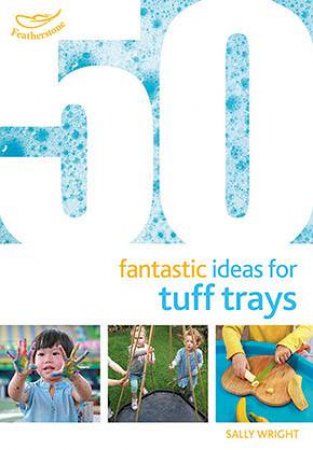 50 Fantastic Ideas For Tuff Trays by Sally Wright