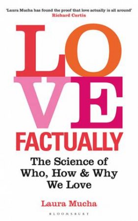 Love Factually: Who, How And Why We Love by Laura Mucha