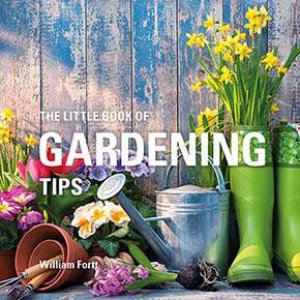 The Little Book Of Gardening Tips by William Fortt