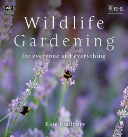 Wildlife Gardening For Everyone (And Everything) by Kate Bradbury