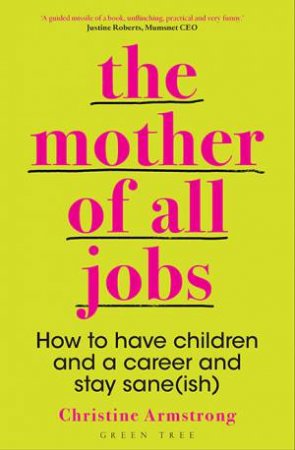 The Mother of All Jobs by Christine Armstrong