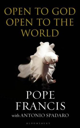 Open To God: Open To The World by Antonio Spadaro & Pope Francis