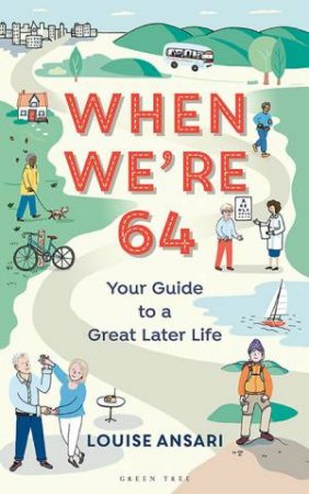 Your Guide To A Great Later Life by Louise Ansari