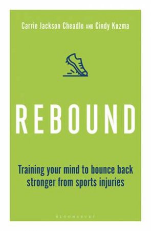 Rebound: Train Your Mind To Bounce Back Stronger From Sports Injuries by Cindy Kuzma & Carrie Jackson Cheadle