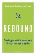 Rebound Train Your Mind To Bounce Back Stronger From Sports Injuries