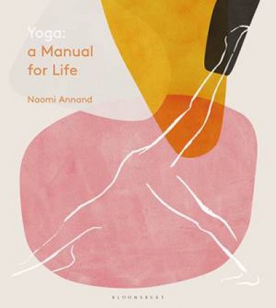 Yoga: A Manual For Life by Naomi Annand