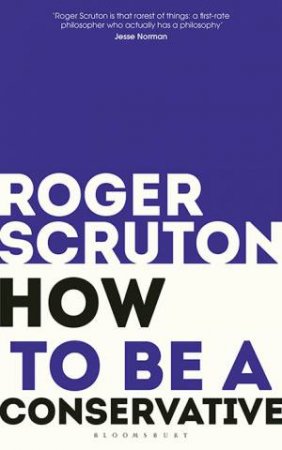 How To Be A Conservative by Roger Scruton