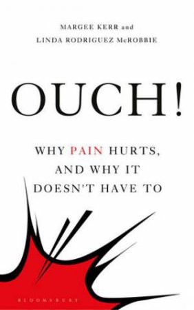 Ouch!: Why Pain Hurts, And Why It Doesn't Have To by Margee Kerr & Linda Rodriguez Mcrobbie