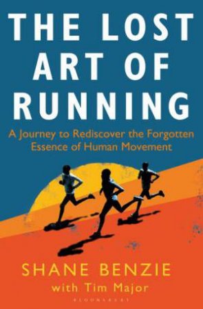 The Lost Art Of Running by Shane Benzie & Tim Major