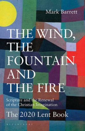 The Wind, The Fountain And The Fire: The 2020 Lent Book by Mark Barrett