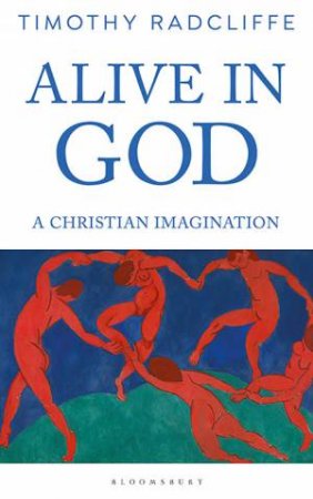 Alive In God: A Christian Imagination by Timothy Radcliffe