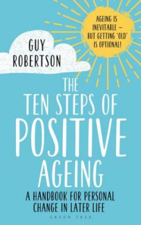 The Ten Steps Of Positive Ageing by Guy Robertson