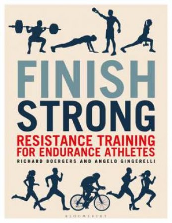 Finish Strong: Resistance Training For Endurance Athletes by Richard Boergers & Angelo Gingerelli