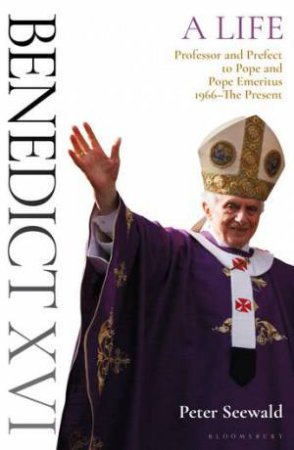 Benedict XVI: A Life Volume Two by Peter Seewald