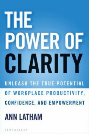 The Power Of Clarity by Ann Latham