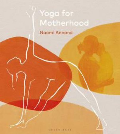 Yoga For Motherhood by Naomi Annand