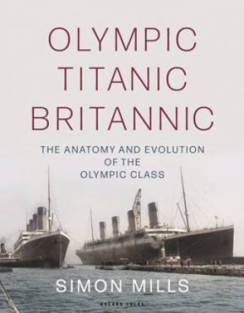 Olympic Titanic Britannic by Simon Mills