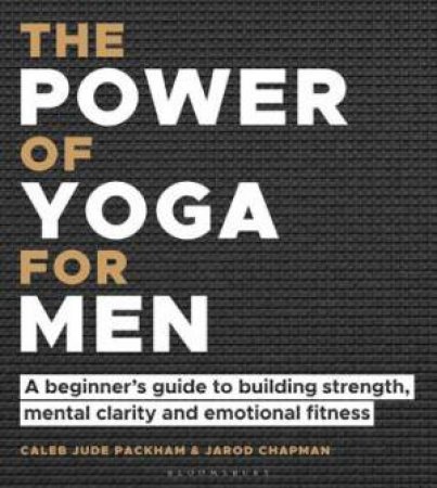 The Power Of Yoga For Men by Caleb Jude Packham & Jarod Chapman