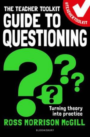 The Teacher Toolkit Guide to Questioning by Ross Morrison McGill