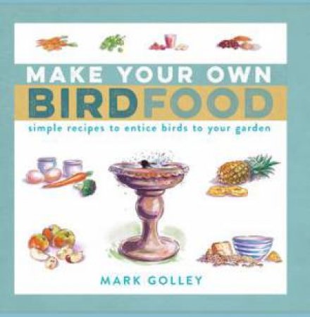 Make Your Own Bird Food by Mark Golley