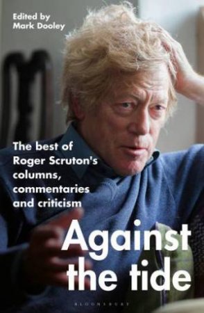 Against The Tide by Sir Roger Scruton & Mark Dooley