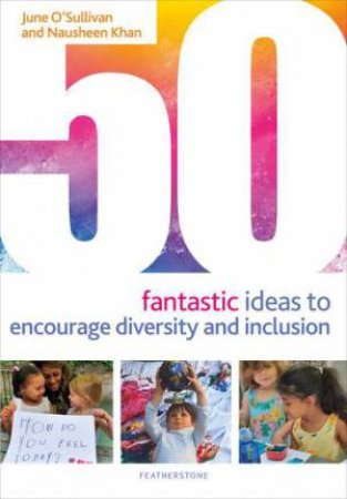 50 Fantastic Ideas To Encourage Diversity And Inclusion by June O'Sullivan & Nausheen Khan