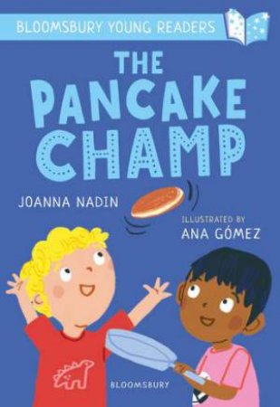 The Pancake Champ: A Bloomsbury Young Reader by Joanna Nadin & Ana Gmez