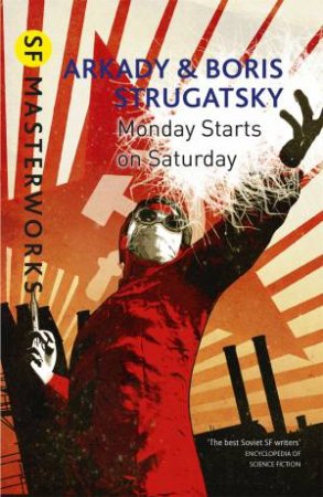 SF Masterworks: Monday Starts On Saturday by Arkady Strugatsky & Boris Strugatsky