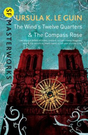 SF Masterworks: The Wind's Twelve Quarters and The Compass Rose by Ursula K. Le Guin