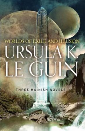 Worlds of Exile and Illusion: A Hainish Omnibus by Ursula K. Le Guin