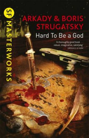 SF Masterworks: Hard To Be A God by Arkady Strugatsky & Boris Strugatsky