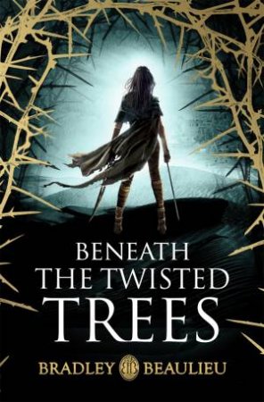 Beneath The Twisted Trees by Bradley Beaulieu