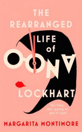 The Rearranged Life Of Oona Lockhart by Margarita Montimore