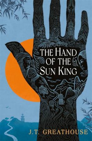 The Hand Of The Sun King by J.T. Greathouse