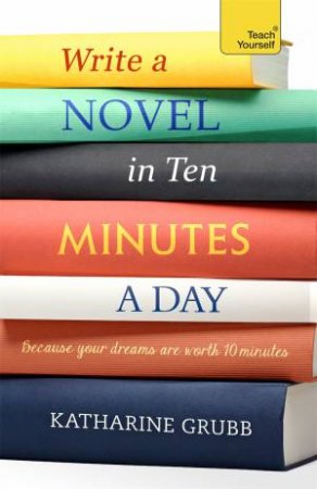 Write a novel in 10 minutes a day by Katharine Grubb