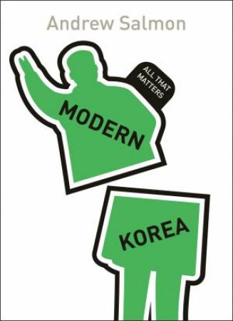 All That Matters: Modern Korea by Andrew Salmon