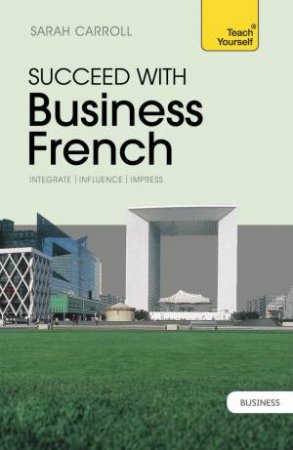 Teach Yourself: Succeed with Business French by Sarah Carroll