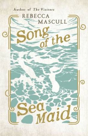 Song of the Sea Maid by Rebecca Mascull