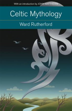 Celtic Mythology by Ward Rutherford