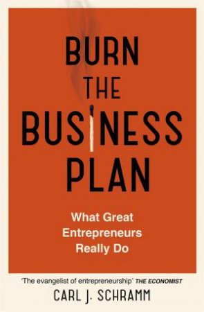 Burn The Business Plan by Carl J. Schramm