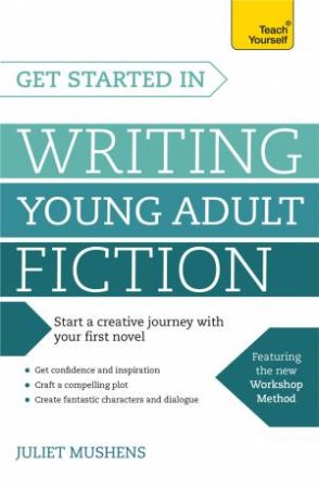 Teach Yourself: Get Started in Writing Young Adult Fiction by Juliet Mushens