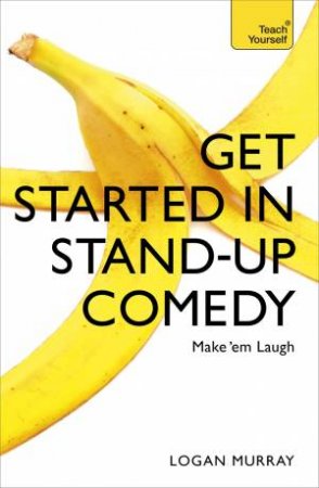 Get Started in Stand-Up Comedy by Logan Murray