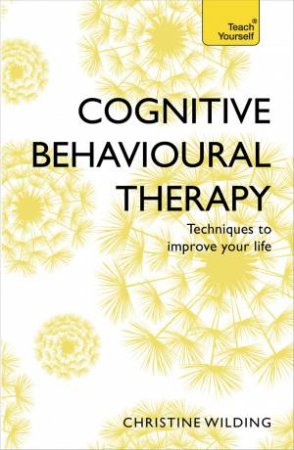 Teach Yourself: Cognitive Behavioural Therapy (CBT) by Christine Wilding