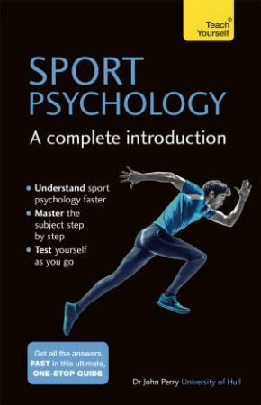 Sport Psychology: A Complete Introduction: Teach Yourself by John Perry