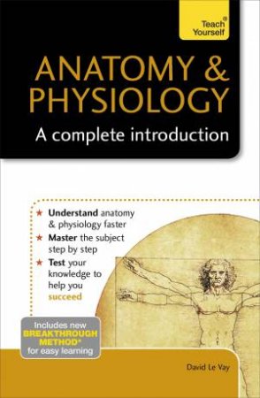 Teach Yourself: Anatomy & Physiology - A Complete Introduction by David Le Vay