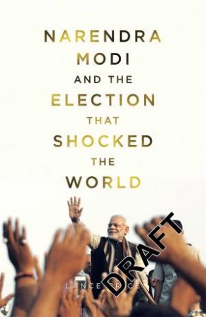 Narendra Modi and the Election That Shocked the World by Lance Price