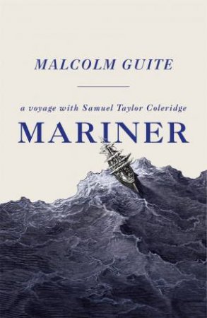 Mariner: A Voyage With Samuel Taylor Coleridge by Malcolm Guite