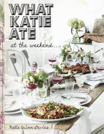 What Katie Ate At The Weekend by Katie Quinn Davies