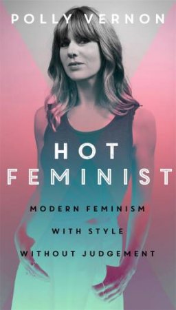 Hot Feminist by Polly Vernon